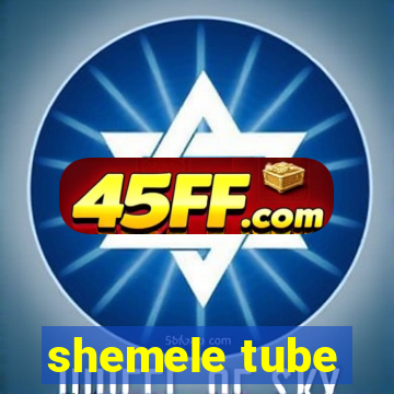 shemele tube